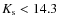 $K_{\rm s} < 14.3$