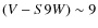 $(V-S9W) \sim 9$