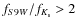 $f_{{S9W}} / f_{K_{\rm s}} > 2$