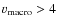$v_{\rm macro} > 4$