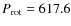 $P_{\rm rot}=617.6$