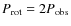 $P_{\rm rot} = 2P_{\rm obs}$