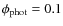 $\phi_{\rm phot}=0.1$