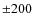 $\pm 200$