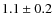$1.1\pm0.2$
