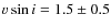 $v\sin i = 1.5 \pm 0.5$