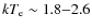 $kT_{\rm e} \sim 1.8{-}2.6$