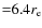 ${=}6.4r_{\rm e}$