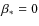 $\beta _*=0$