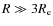 $R\gg 3R_{\rm e}$