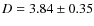 $D=3.84\pm 0.35$