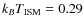 $k_BT_{\rm ISM}=0.29$