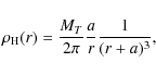 \begin{displaymath}\rho_{\rm H}(r) = \frac{M_T}{2\pi} \frac{a}{r} \frac{1}{(r+a)^3},
\end{displaymath}