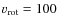 $v_{\rm rot}=100$