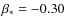 $\beta _*=-0.30$