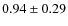 $0.94\pm0.29$