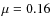 $\mu=0.16$