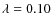 $\lambda=0.10$