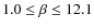 $ 1.0 \leq \beta \leq12.1 $