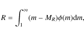 \begin{displaymath}R = \int_1^\infty (m - M_R) \phi (m) {\rm d}m,
\end{displaymath}