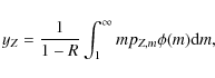 \begin{displaymath}y_Z = {1 \over {1 - R}} \int_1^\infty m p_{Z, m} \phi (m) {\rm d}m,
\end{displaymath}