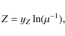 \begin{displaymath}Z = y_Z \ln (\mu^{-1}),
\end{displaymath}