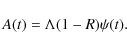 \begin{displaymath}A (t) = \Lambda (1 - R) \psi (t).
\end{displaymath}