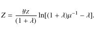 \begin{displaymath}Z = {{y_Z} \over (1+\lambda)}\ln [(1+\lambda)\mu^{-1}-\lambda].
\end{displaymath}