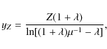 \begin{displaymath}y_Z = {Z (1+\lambda) \over \ln [(1+\lambda)\mu^{-1}-\lambda]},
\end{displaymath}