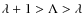 $\lambda + 1 > \Lambda > \lambda$