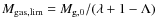 $M_{\rm gas, lim} = M_{\rm g, 0} / (\lambda + 1 - \Lambda)$