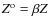$Z^{\rm o} = \beta Z$