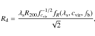 \begin{displaymath}R_{\rm d}=\frac{\lambda_{\rm s} R_{200}f_{c_{\rm vir}}^{-1/2}f_{R}(\lambda_{\rm s},c_{\rm vir},f_{\rm b})}{\sqrt{2}},
\end{displaymath}