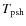 $T_{\rm psh}$