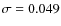 $\sigma=0.049$