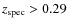 $z_{\rm spec}>0.29$