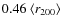 $0.46~\langle r_{200}\rangle$