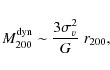 \begin{displaymath}M_{200}^{\rm dyn} \sim \frac{3\sigma_v^2}{G}\; r_{200},
\end{displaymath}