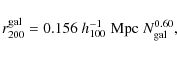 \begin{displaymath}r_{200}^{\rm gal}=0.156~ h_{100}^{-1}\; {\rm Mpc}\; N_{\rm gal}^{0.60},
\end{displaymath}