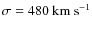 $\sigma=480~\rm km~s^{-1}$