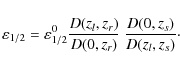 \begin{displaymath}\varepsilon_{1/2}=\varepsilon_{1/2}^0
\frac{{D}(z_{{l}},z_{...
...0,z_{{r}})}~
\frac{{D}(0,z_{{s}})}{{D}(z_{{l}},z_{{s}})}\cdot
\end{displaymath}