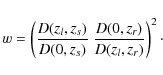 \begin{displaymath}w = \left(\frac{{D}(z_{{l}},z_{{s}})}{{D}(0,z_{{s}})} ~
\frac{{D}(0,z_{{r}})}{{D}(z_{{l}},z_{{r}})}\right)^2\cdot
\end{displaymath}