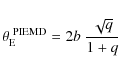 \begin{displaymath}\theta_{\rm E}^{\rm ~PIEMD}= 2 b~ \frac{\sqrt{q}}{1+q}
\end{displaymath}