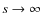 $s\rightarrow\infty$