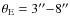 $\theta_{\rm E}=3^{\prime\prime}{-}8^{\prime\prime}$