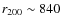 $r_{200}\sim840$