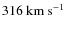 $316~\rm km~s^{-1}$