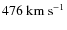 $476~\rm km~s^{-1}$