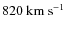 $820~\rm km~s^{-1}$