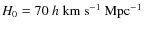 $H_0=70~h~\rm km~s^{-1}~{\rm Mpc}^{-1}$